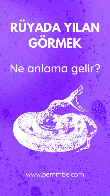 Rüyada Yılan Görmek Ne Anlama Gelir?